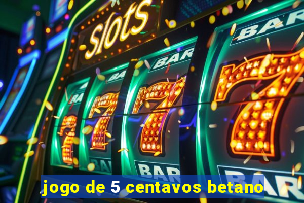 jogo de 5 centavos betano